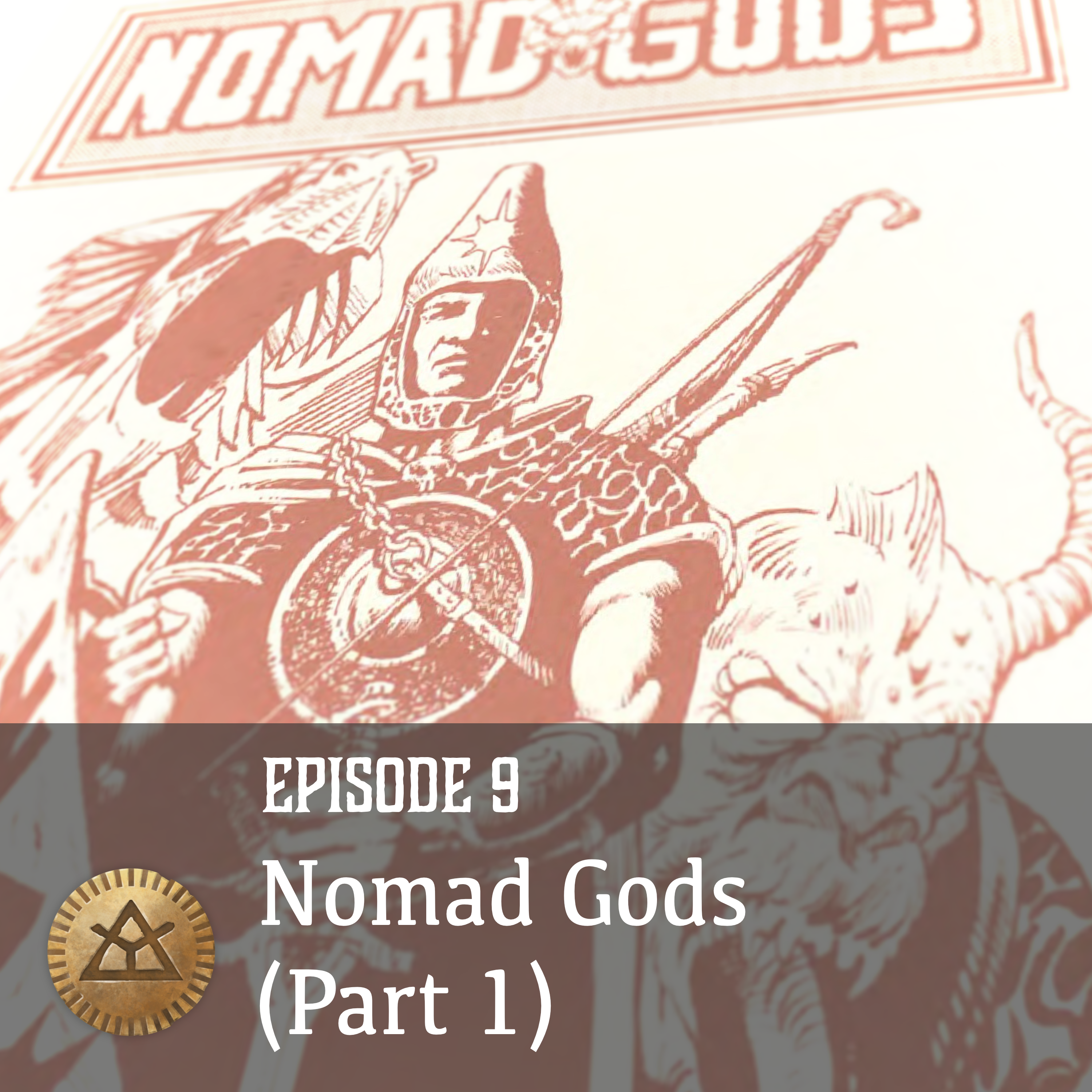 Episode 9: Nomad Gods (Part 1)
