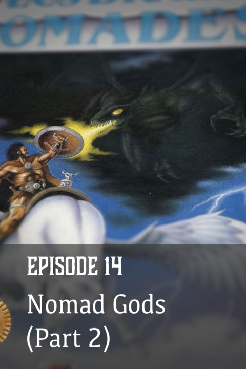 Episode 14: Nomad Gods (Part 2)