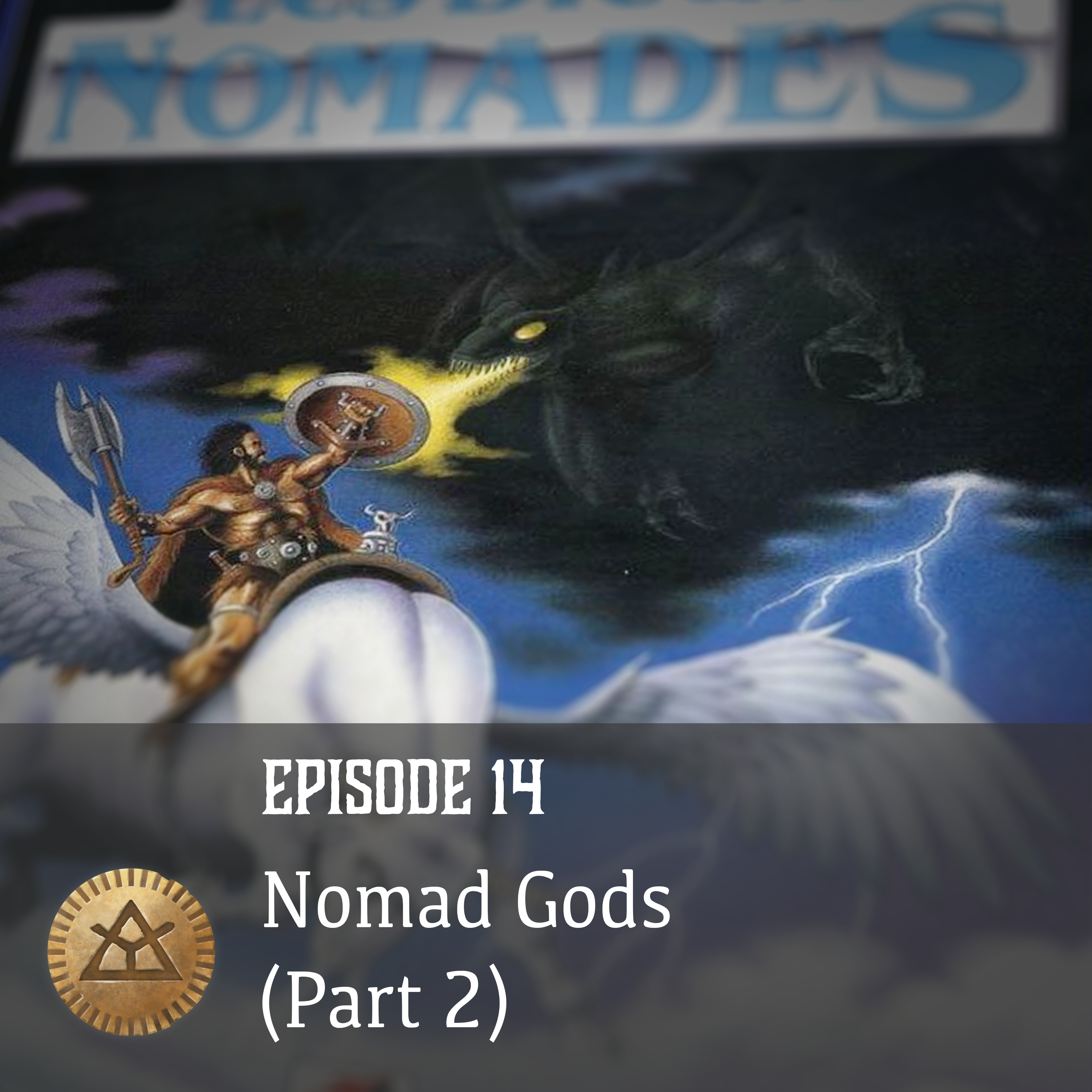 Episode 14: Nomad Gods (Part 2)